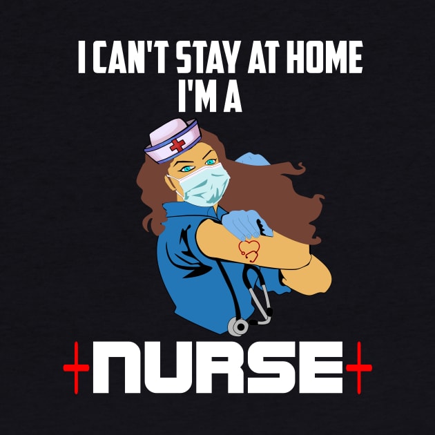 I cant stay at home Im a nurse nurse heroes gift by DODG99